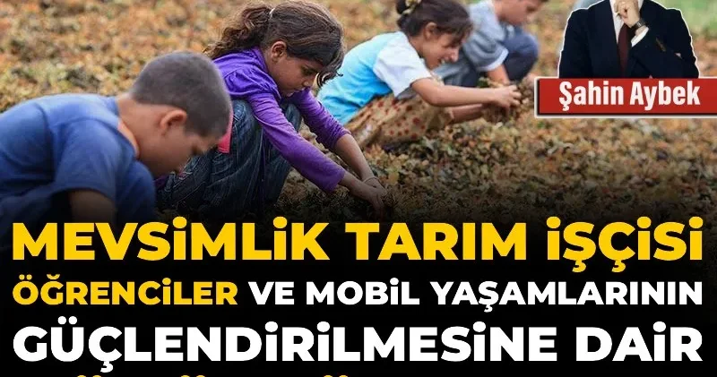 Mevsimlik tarım işçisi öğrenciler ve mobil yaşamlarının güçlendirilmesine dair çözüm önerileri
