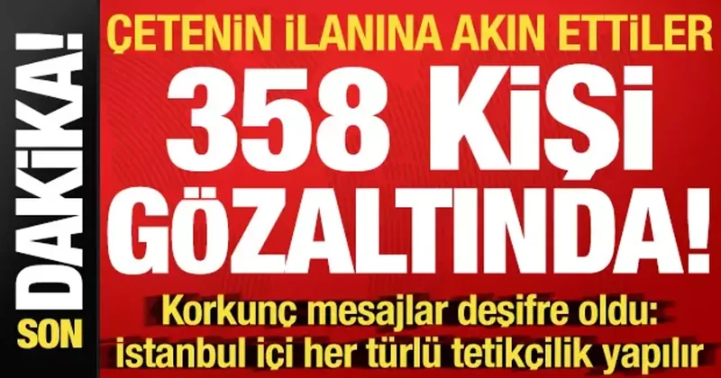 Daltonlar a sosyal medya operasyonu: 358 gözaltı!