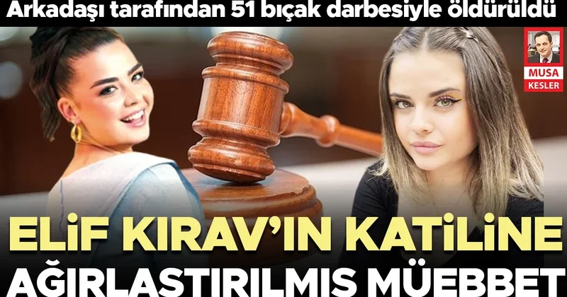 Elif Kırav’ın katiline ağır müebbet istendi