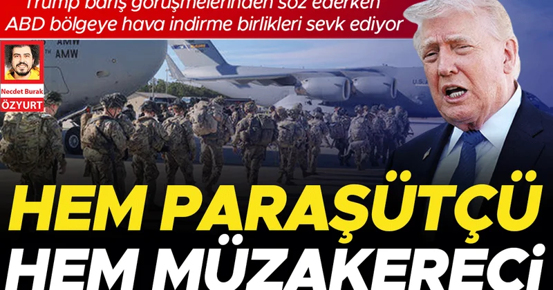 Amerikan paraşüt birliği Ortadoğu’ya sevkediliyor... Müzakere mi indirme harekâtı mı