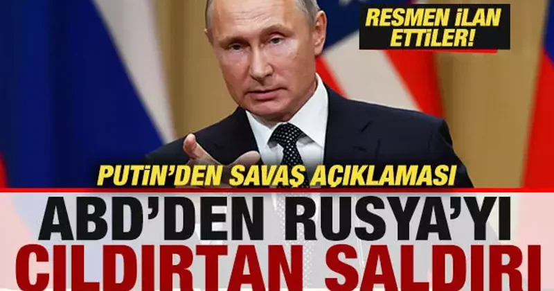 ABD den Rusya yı çıldırtan saldırı! Putin den savaş açıklaması! Resmen ilan etti