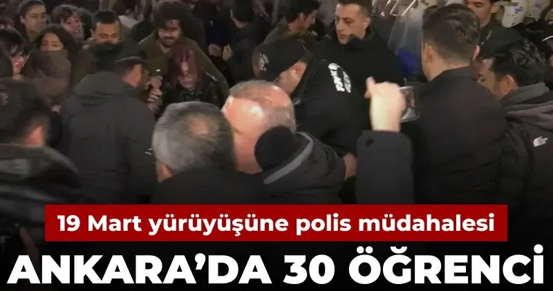 Öğrencilerin 19 Mart yürüyüşüne polis müdahalesi: 30 gözaltı