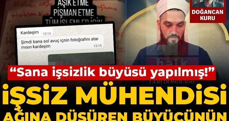 İşsiz mühendisi ağına düşüren büyücünün akılalmaz yöntemi! “Sana işsizlik büyüsü yapılmış!”