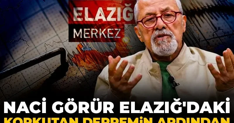 Naci Görür Elazığ daki korkutan depremin ardından iki senaryoyu açıkladı