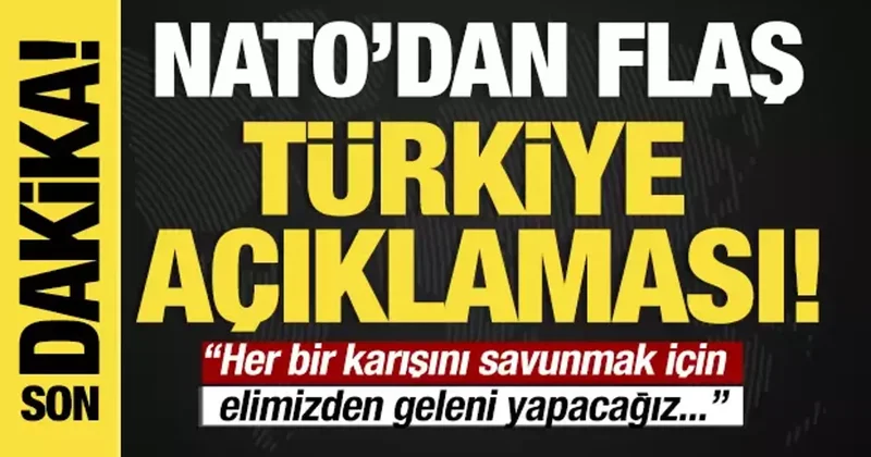 NATO dan son dakika Türkiye açıklaması: Savunmak için elimizden geleni yapacağız