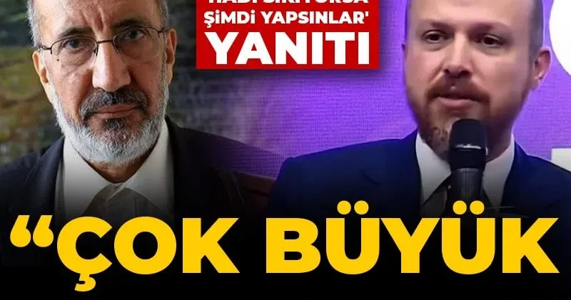 Dilipak tan Bilal Erdoğan a Hadi sıkıyorsa şimdi yapsınlar yanıtı: Çok büyük konuşmamalı