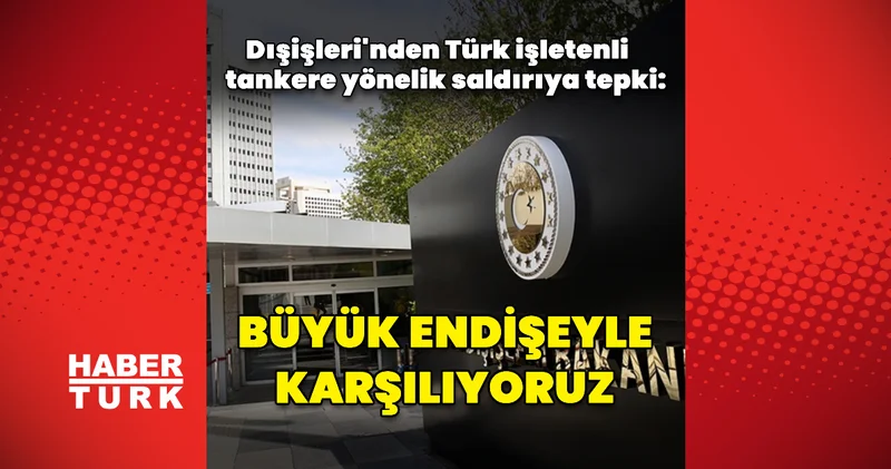 Dışişleri nden tankere yönelik saldırıya dair açıklama Dış Haberler