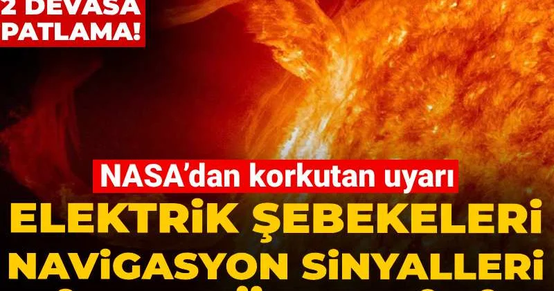 Güneş’te art arda 2 devasa patlama! NASA’dan korkutan uyarı: Elektrik şebekeleri navigasyon sinyalleri bile çökebilir