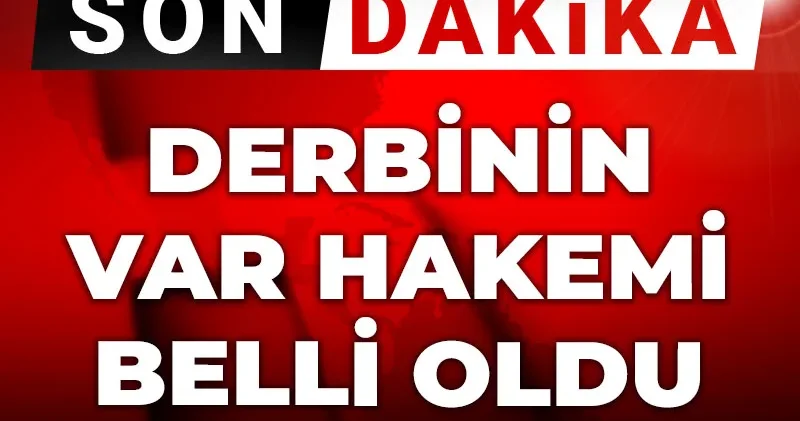 Son Dakika Derbinin VAR hakemi belli oldu: TFF açıkladı