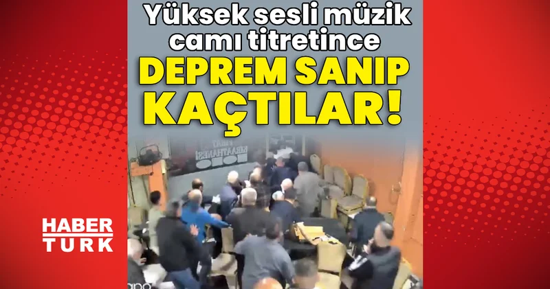 Müzik sesi camı titretince deprem sanıp kaçtılar! Son dakika haberleri