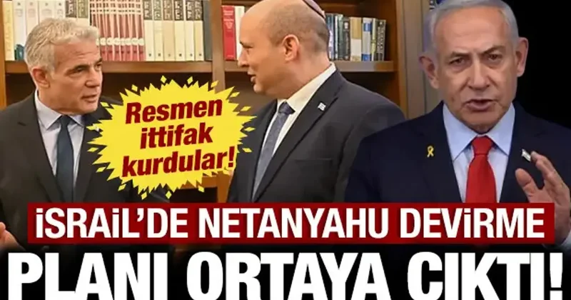 İsrail de Netanyahu devirme planı ortaya çıktı: Resmen ittifak kurdular!