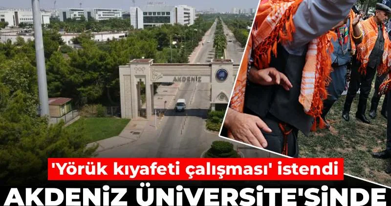 Akdeniz Üniversitesi nde sipariş ilan iddiası: Yörük kıyafeti çalışması istendi