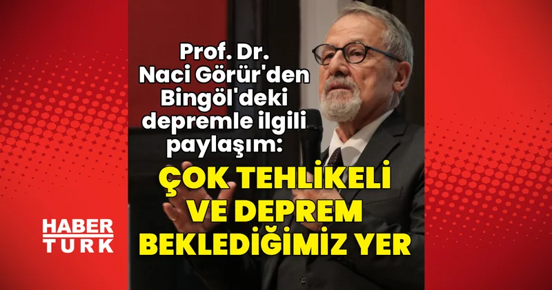 Son dakia haberi: Prof. Dr. Naci Görür den Bingöl deki depremle ilgili paylaşım Son dakika haberleri