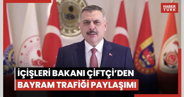 İçişleri Bakanı Çiftçi’den bayram trafiği paylaşımı