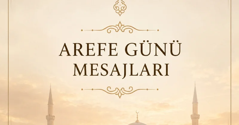 KURBAN BAYRAMI AREFE GÜNÜ MESAJLARI 2026: İçten, anlamlı, resimli, paylaşmalık Arefe Günü mesajları ve sözleri