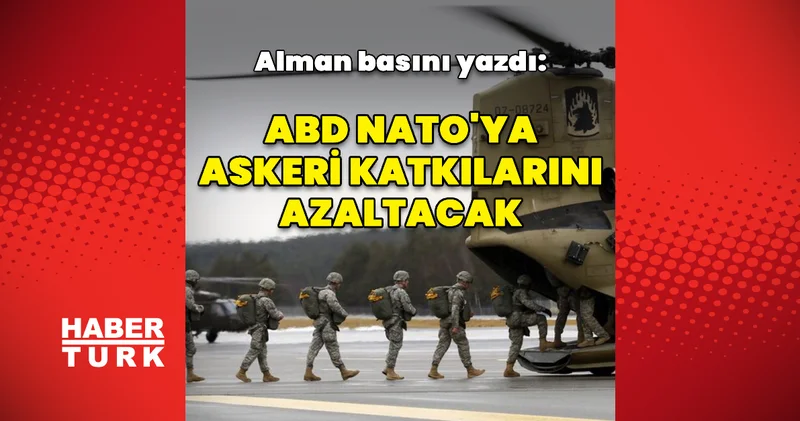 Alman basını: ABD NATO ya askeri katkılarını azaltacak Dış Haberler