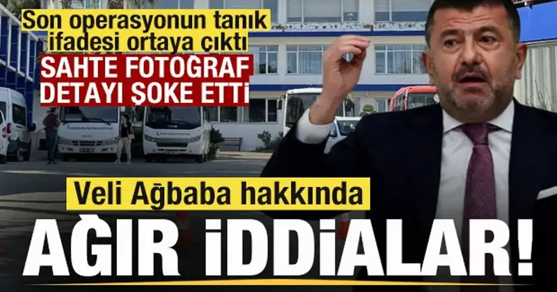 Son operasyondan bomba ifade! Veli Ağbaba hakkında ağır iddialar! Sahte fotoğraf detayı