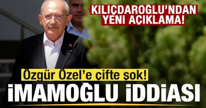 Kılıçdaroğlu ndan yeni açıklama! Özgür Özel e çifte şok! İmamoğlu iddiası