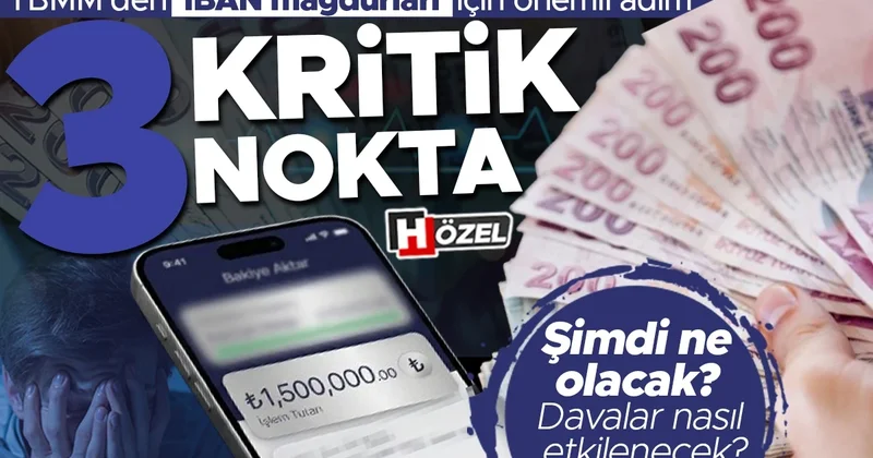 TBMM’den ‘IBAN mağdurları’ için önemli adım: 3 kritik adım! Şimdi neler olacak?
