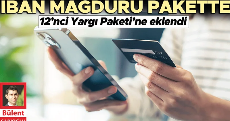 12. Yargı Paketi genişledi... IBAN’da gerçek mağdura tahliye yolu