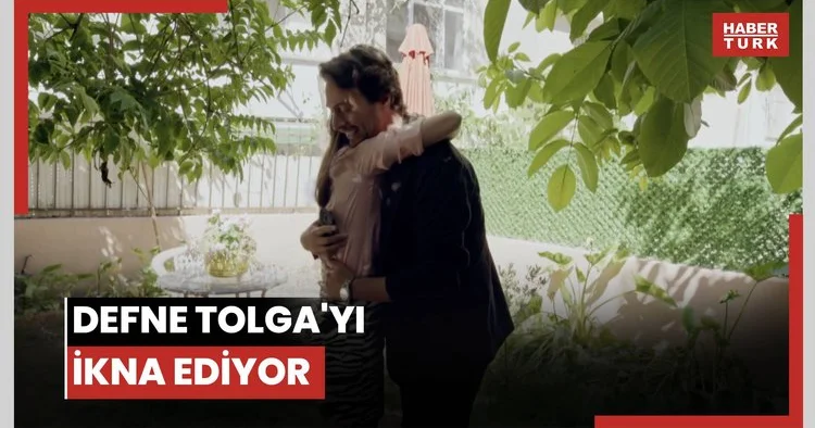 Defne Tolga yı ikna ediyor