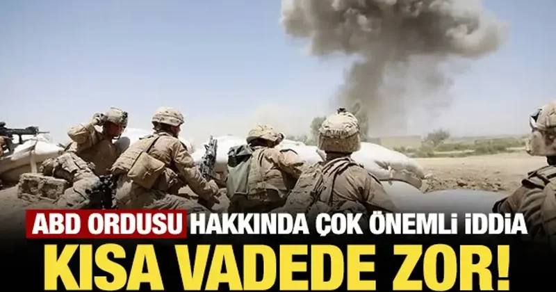 ABD ordusu hakkında çok önemli iddia: Kısa vadede zor!