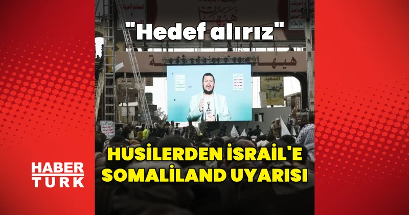 Husilerden İsrail e Somaliland uyarısı Dış Haberler
