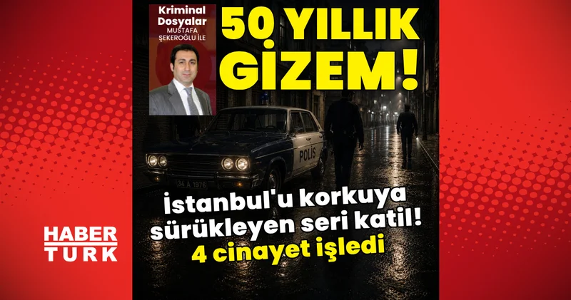 50 yıllık gizem! İstanbul u korkuya sürükleyen seri katil! 4 cinayet işledi Son dakika haberleri
