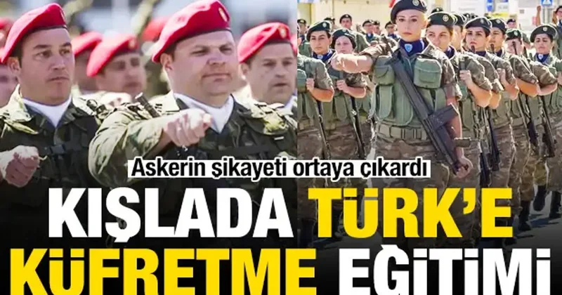 Askerin şikayeti ortaya çıkardı: Kışlada Türk e küfretme eğitimi