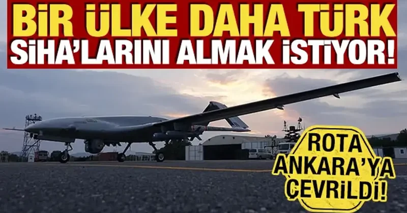 Bir ülke daha Türk SİHA larını almak istiyor! Rota Ankara ya çevrildi