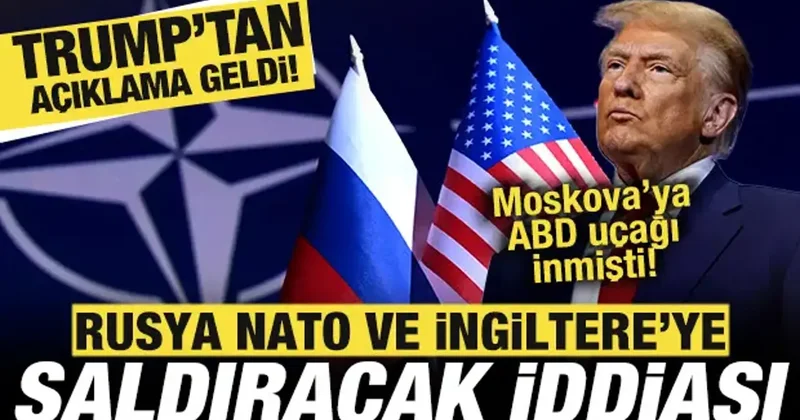 Rusya NATO ve İngiltere ye saldıracak iddiası! Trump tan son dakika açıklama geldi