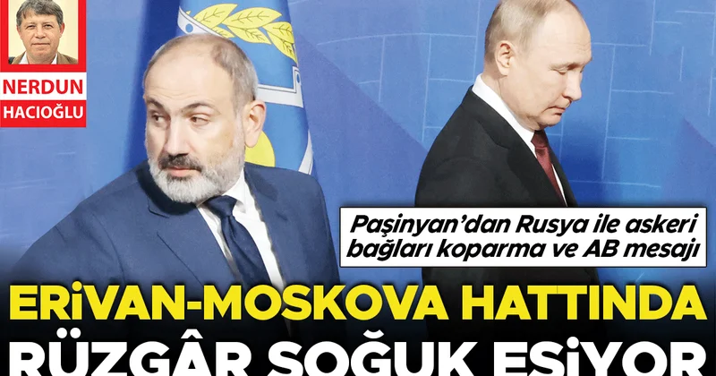 Erivan Moskova hattında rüzgâr soğuk esiyor