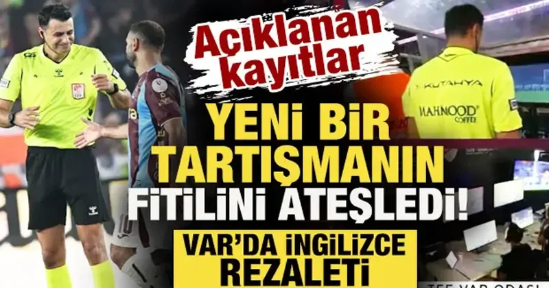 Açıklanan kayıtlar yeni tartışmanın fitilini ateşledi: VAR da İngilizce rezaleti