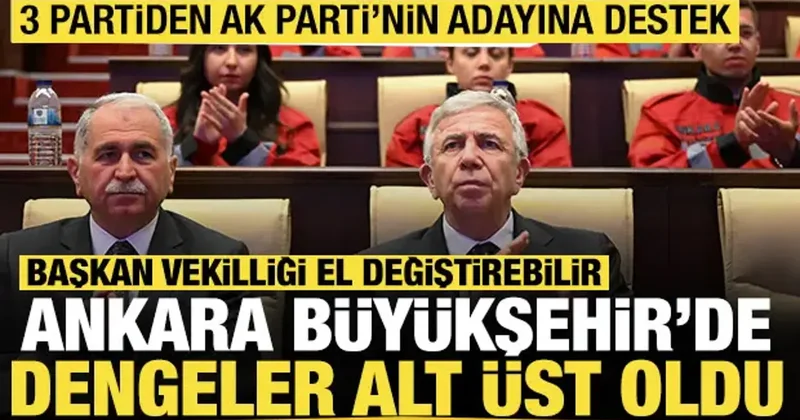 Ankara Büyükşehir de Başkan Vekili değişebilir: 3 partiden AK Parti nin adayına destek