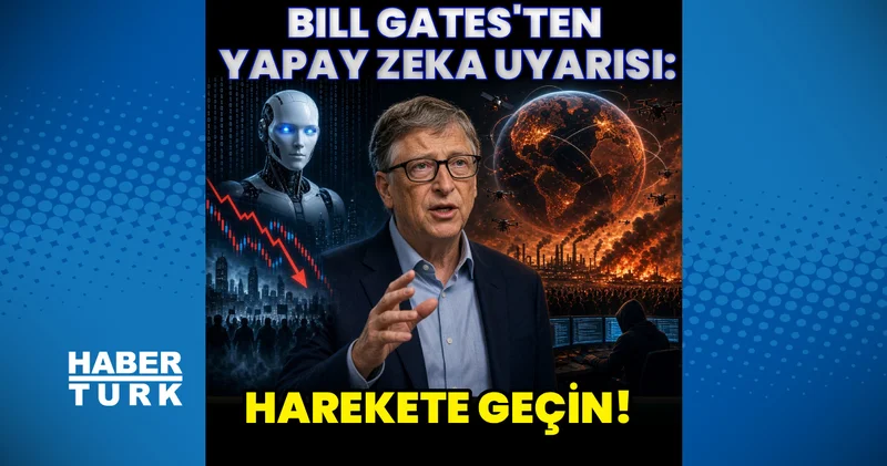 Bill Gates’ten yapay zeka uyarısı! “Harekete geçin”