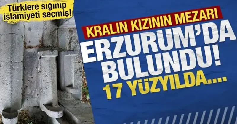 Kralın kızının mezarı Erzurum da bulundu! 17. yüzyılda...