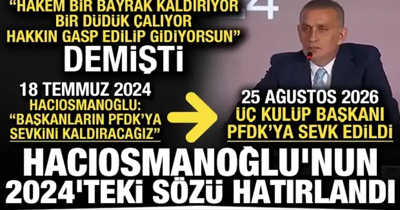 PFDK sevki ortalığı karıştırdı! Hacıosmanoğlu nun 2024 teki sözü hatırlandı