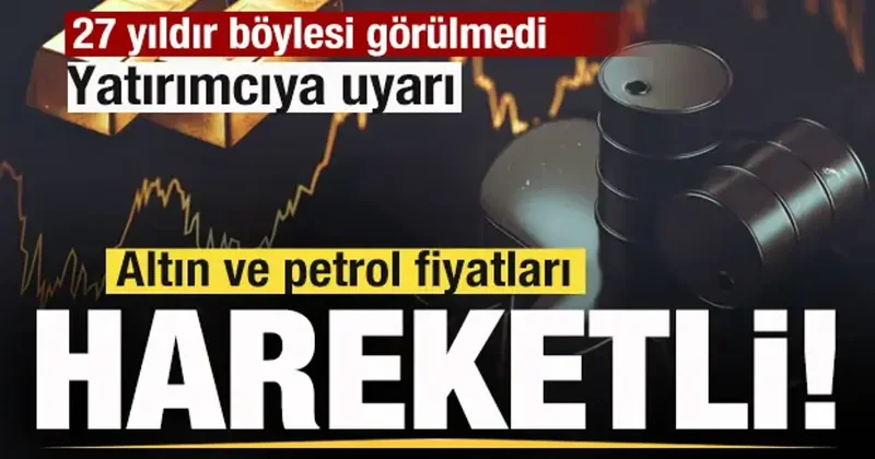 Piyasalar alev alev! 27 yıldır böylesi görülmedi! Altın ve petrol fiyatlarında son durum!