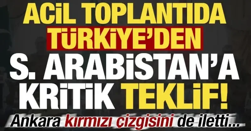 Acil toplantıda Türkiye den Suudi Arabistan a teklif! Ankara kırmızı çizgisini de iletti..