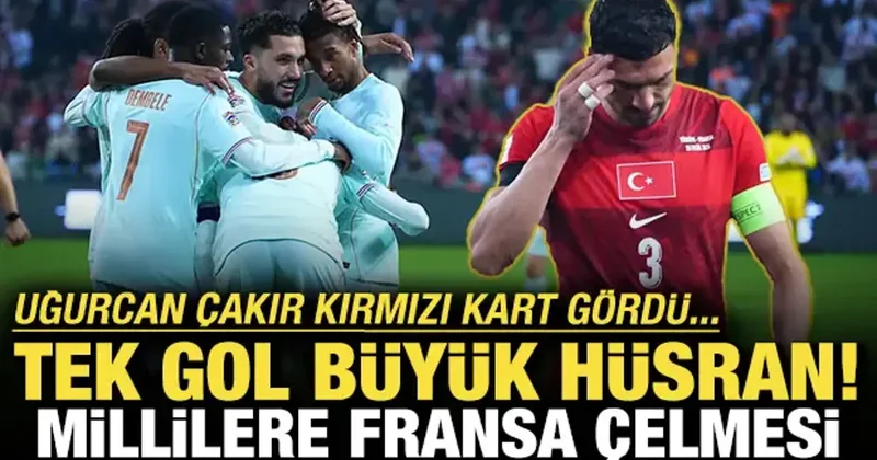 Tek gol büyük hüsran! Milli Takım a Fransa çelmesi