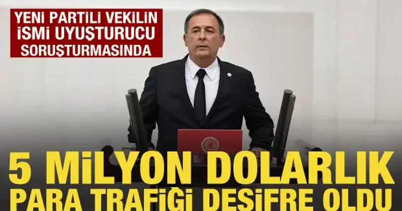 Yeni Partili Erdem in adı uyuşturucu soruşturmasında! 5 milyon dolarlık para trafiği