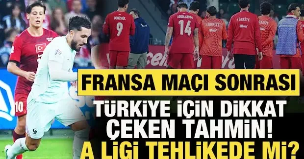 Fransa maçı sonrası Türkiye için dikkat çeken Uluslar Ligi tahmini! A Ligi Tehlikede mi?