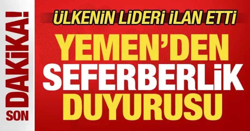 Yemen den son dakika seferberlik duyurusu! Ülkenin lideri ilan etti