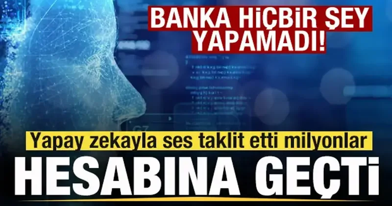 Yapay zekayla ses taklit etti! Milyonlar hesabına geçti! Banka hiçbir şey yapamadı!
