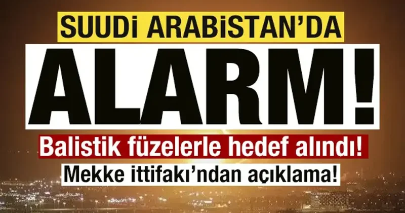 Suudi Arabistan da alarm! Balistik füzelerle hedef alındı! Mekke İttifakı ndan açıklama!