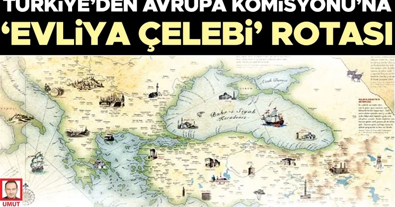 Türkiye’den Avrupa Komisyonu’na ‘Evliya Çelebi’ rotası