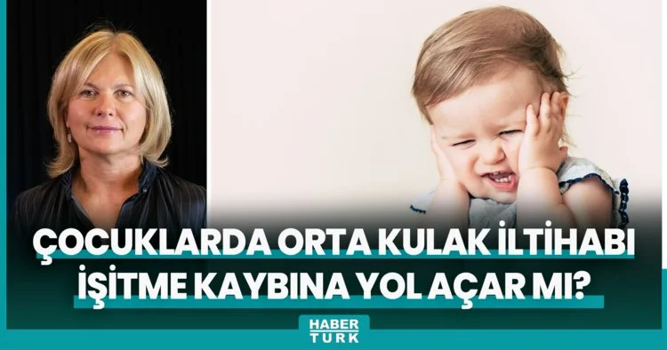 Çocuklarda tekrarlayan orta kulak iltihabı işitme kaybına yol açar mı?