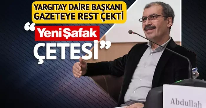 Yargıtay Daire Başkanı Yeni Şafak çetesi deyip ateş püskürdü: Birini doğrulayın, istifa etmezsem şerefsizim