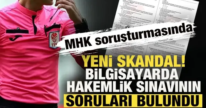 MHK nin hakemlik sınavında yeni skandal! Bilgisayarda sorular bulundu
