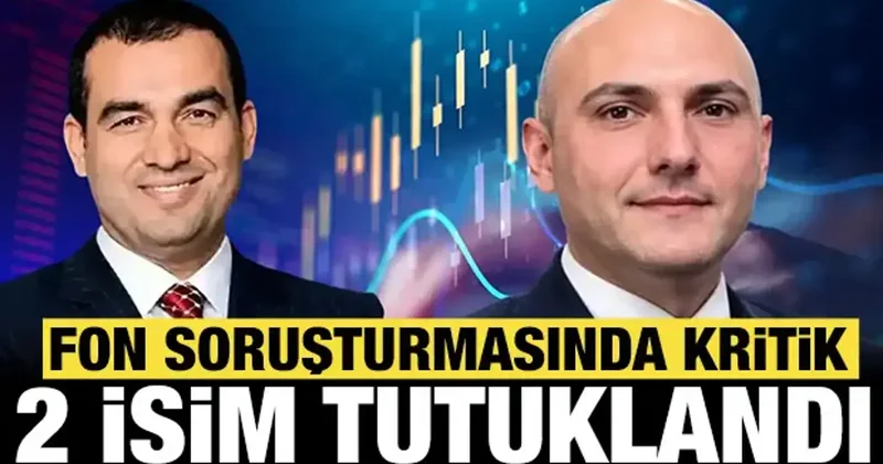 Son dakika: Fon soruşturmasında iki kritik isim tutuklandı!